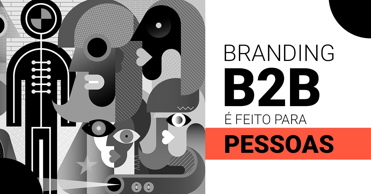 Branding B2B: Estamos lidando com pessoas